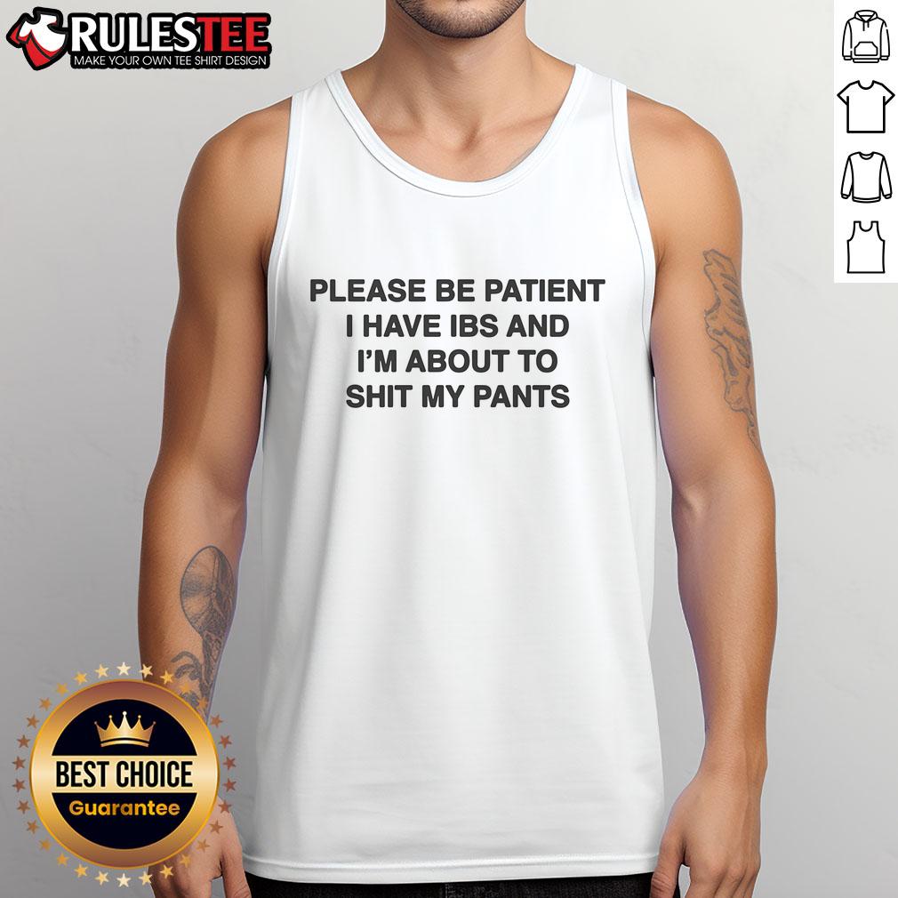 Funny Please Be Patient I Have IBS And I'm About To Shit My Pants T-Shirt - Image 4