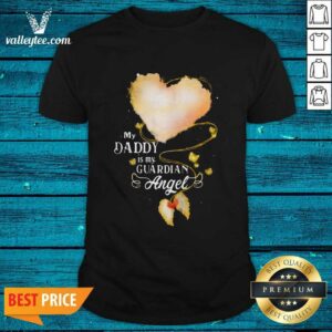 Funny My Daddy Is My Guardian Angel Shirt