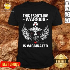 Good This Frontline Warrior Is Vaccinated Shirt