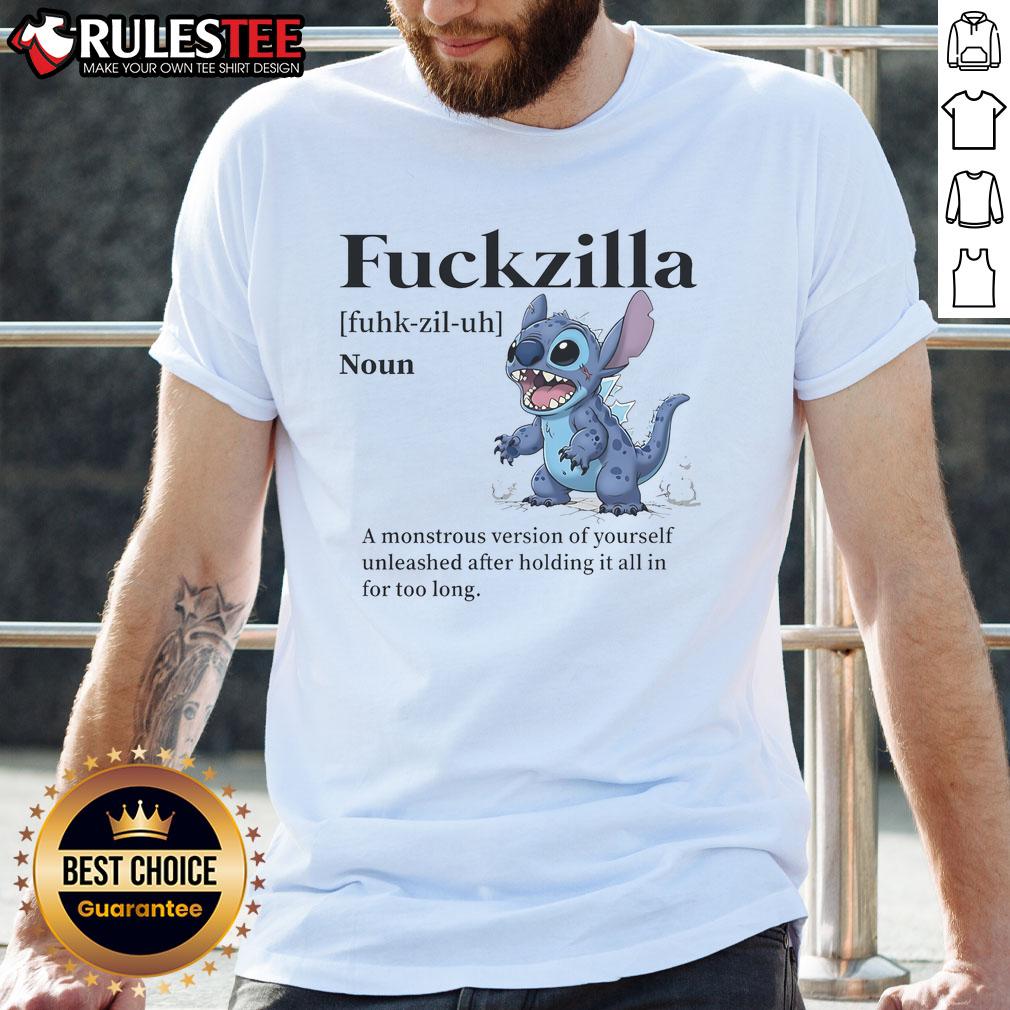 Cute Stitch Fckzilla A Monstrous Version Of Yourself Unleashed After Holding It All In For Too Long T-Shirt