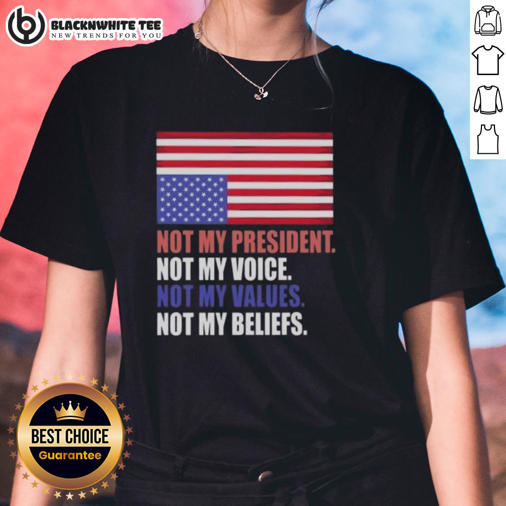 Good Not My President Voice Values And Beliefs Us Flag T-Shirt - Image 3