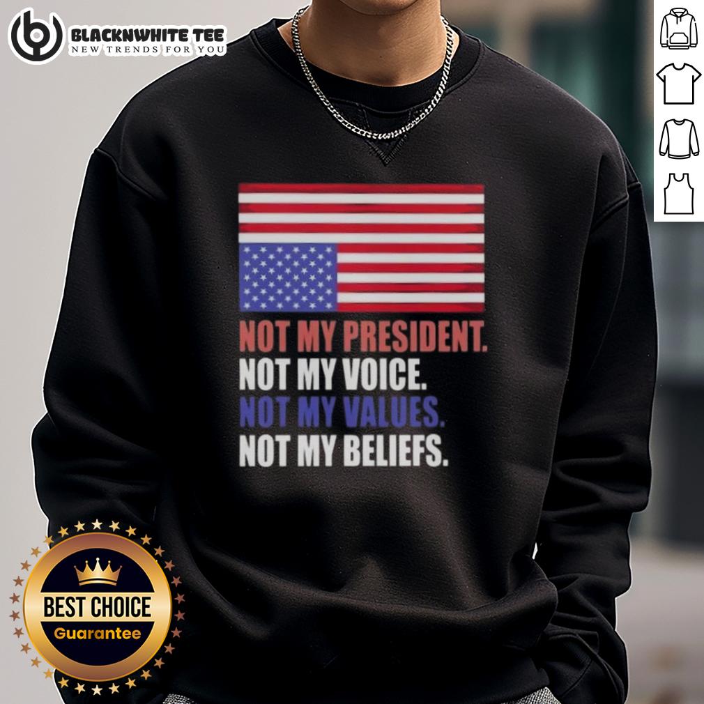 Good Not My President Voice Values And Beliefs Us Flag T-Shirt - Image 5