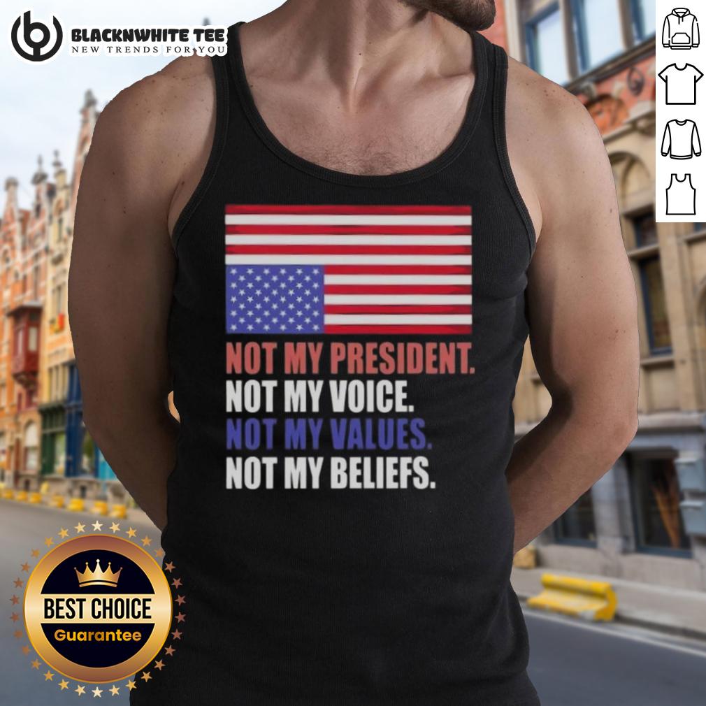 Good Not My President Voice Values And Beliefs Us Flag T-Shirt - Image 4