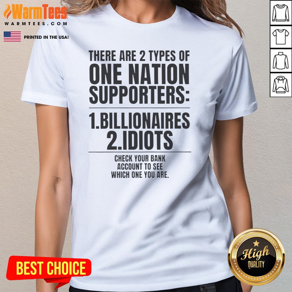 Hot There Are 2 Types Of One Nation Supporters Billionaires Or Idiots Check Your Shirt - Image 2