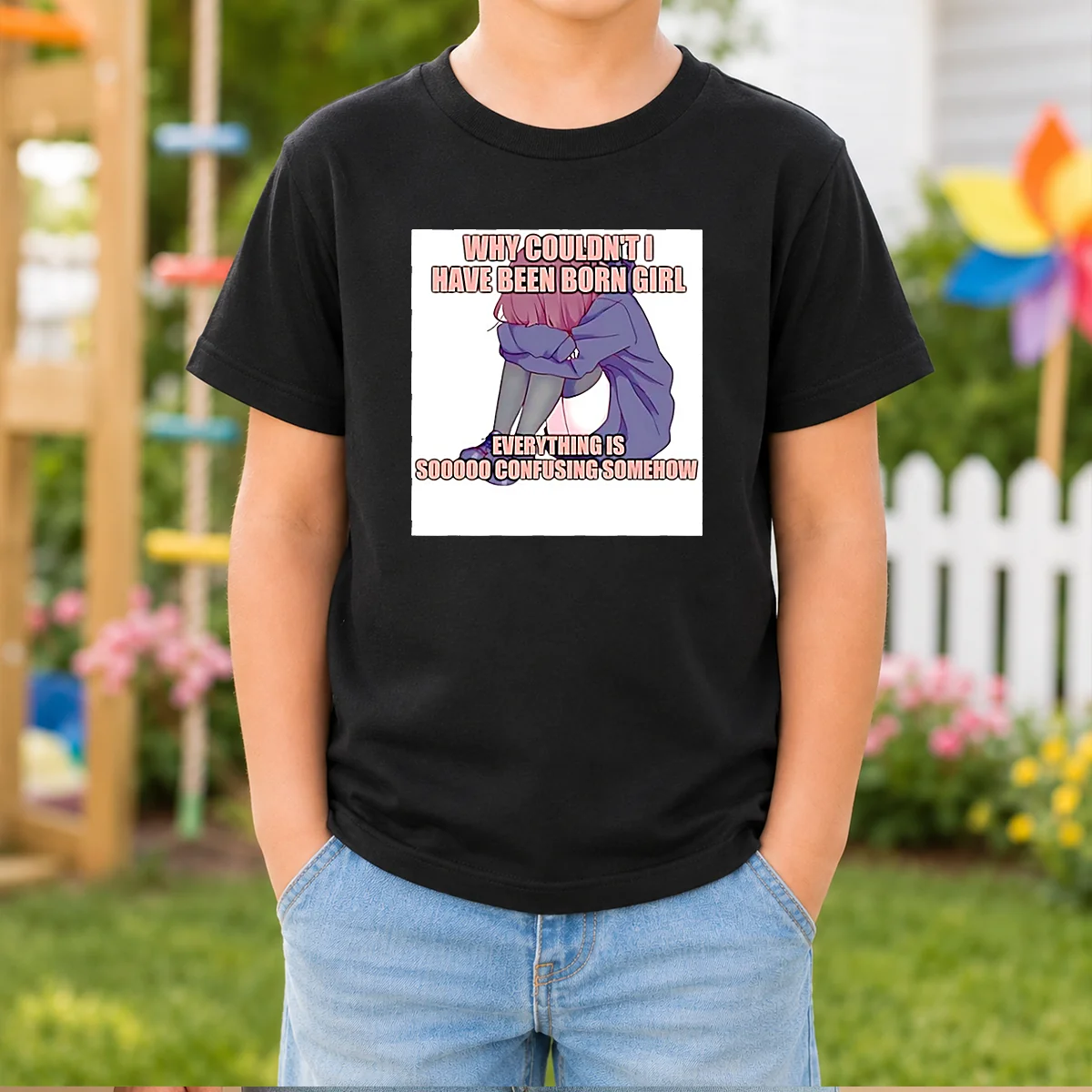 Good Why Couldn'T I Have Been Born Girl Everything Is So Confusing Somehow Shirt - Image 9