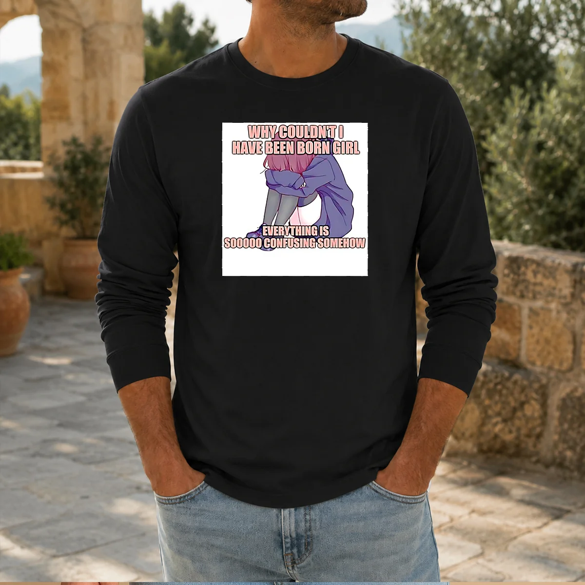 Good Why Couldn'T I Have Been Born Girl Everything Is So Confusing Somehow Shirt - Image 5