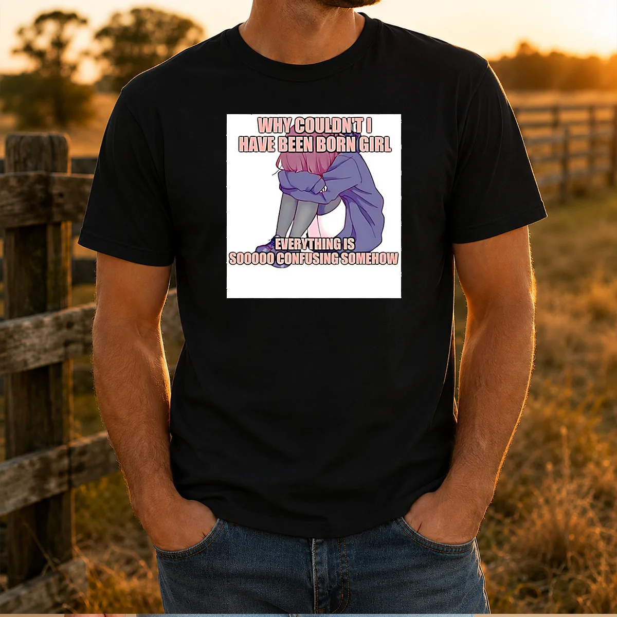 Good Why Couldn'T I Have Been Born Girl Everything Is So Confusing Somehow Shirt