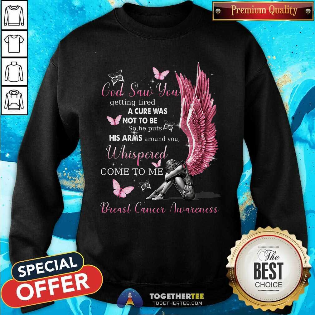 God Saw You Whispered Come To Me Breast Cancer Awareness Shirt - Image 2