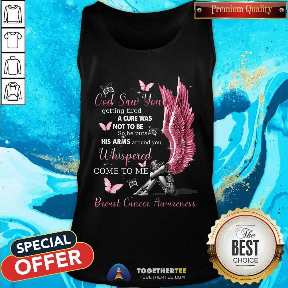 God Saw You Whispered Come To Me Breast Cancer Awareness Shirt - Image 4