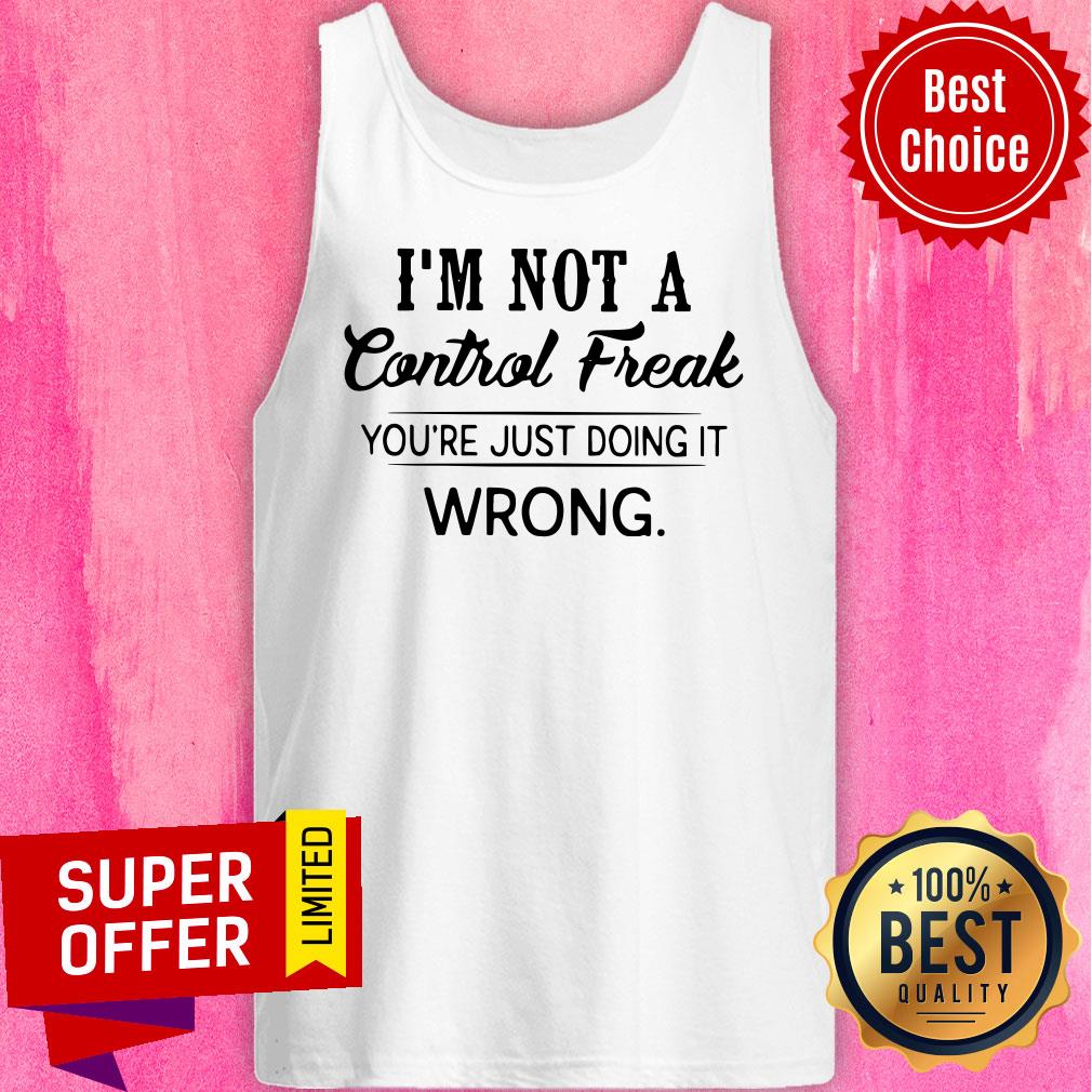Top I’m Not A Control Freak You’re Just Doing It Wrong Vintage Shirt - Image 5