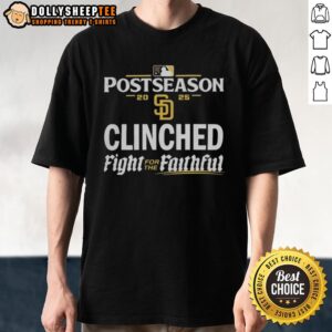 Pretty San Diego Padres 2025 MLB Postseason Clinched Fight For The Faithful T-Shirt