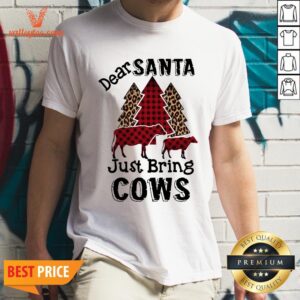 Beautiful Dear Santa Just Bring Cows Shirt