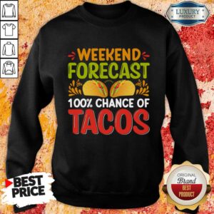 Alternative view of Weekend Forecast 100 Chance Of Tacos Shirt