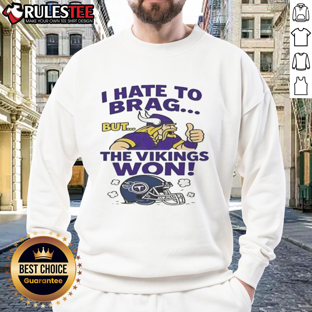 Nice I Hate To Brag But The Minnesota Vikings Won Tennessee Titans Nfl 2025 T-Shirt - Image 5