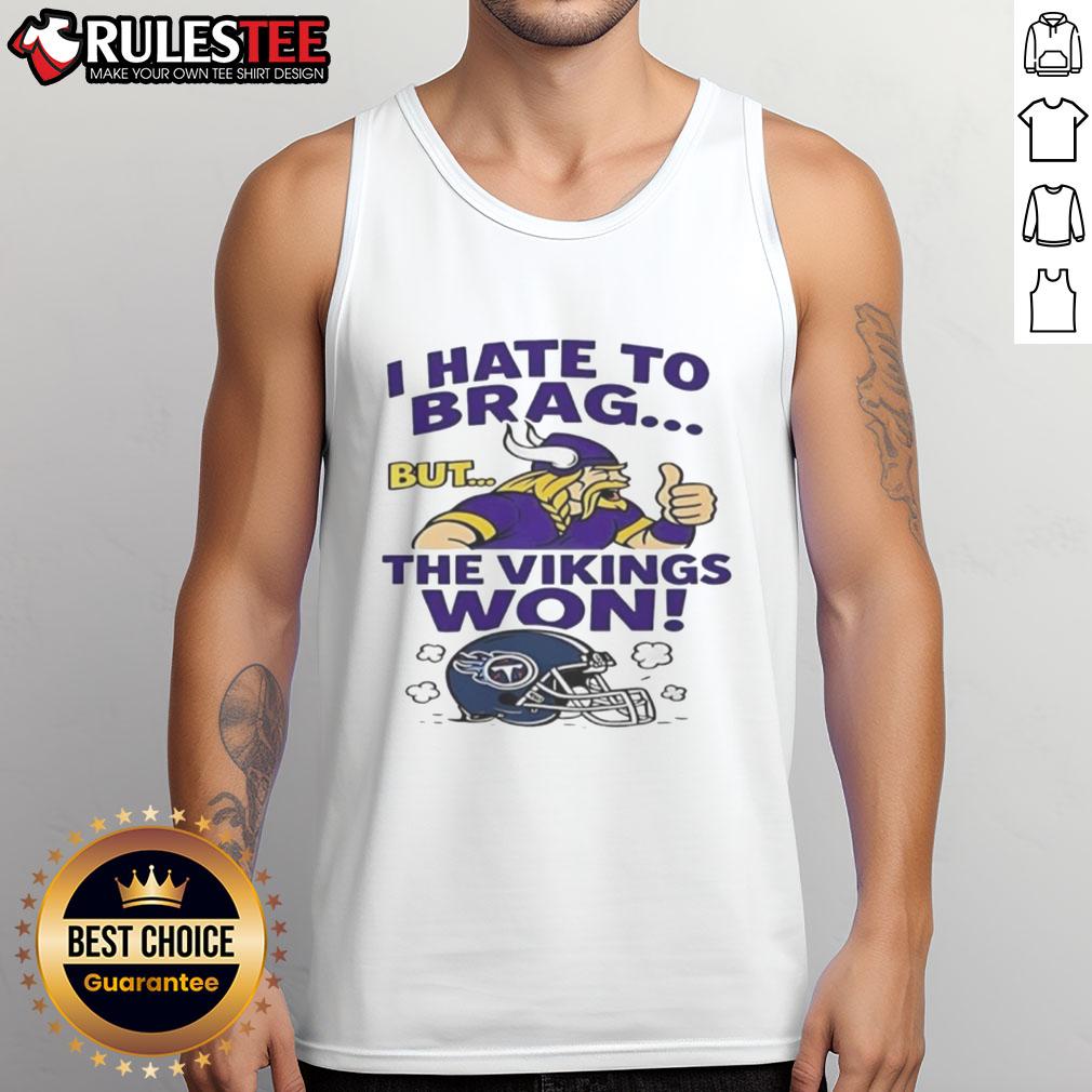 Nice I Hate To Brag But The Minnesota Vikings Won Tennessee Titans Nfl 2025 T-Shirt - Image 4