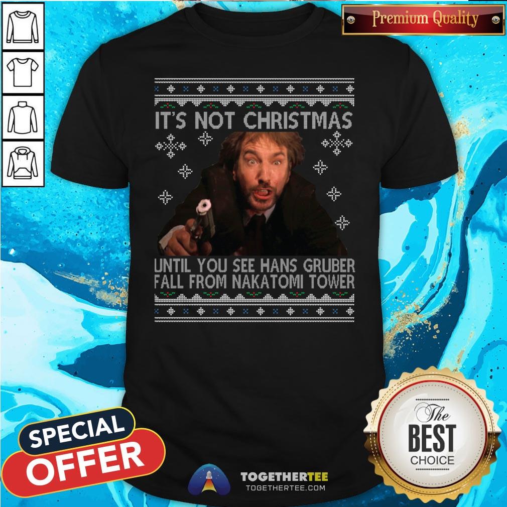 Good It’s Not Xmas Until Hans Gruber Falls From Nakatomi Plaza Shirt