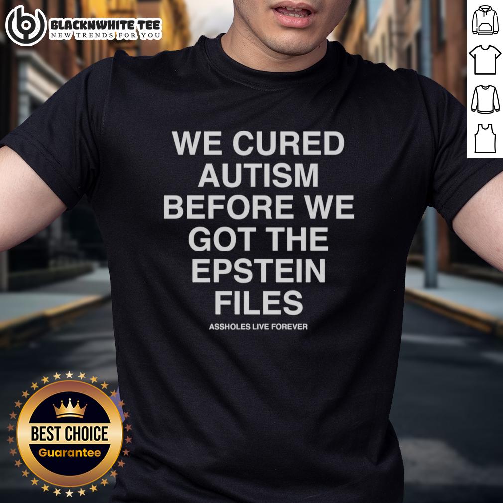 Top We Cured Autism Before We Got The Epstein Files T-Shirt