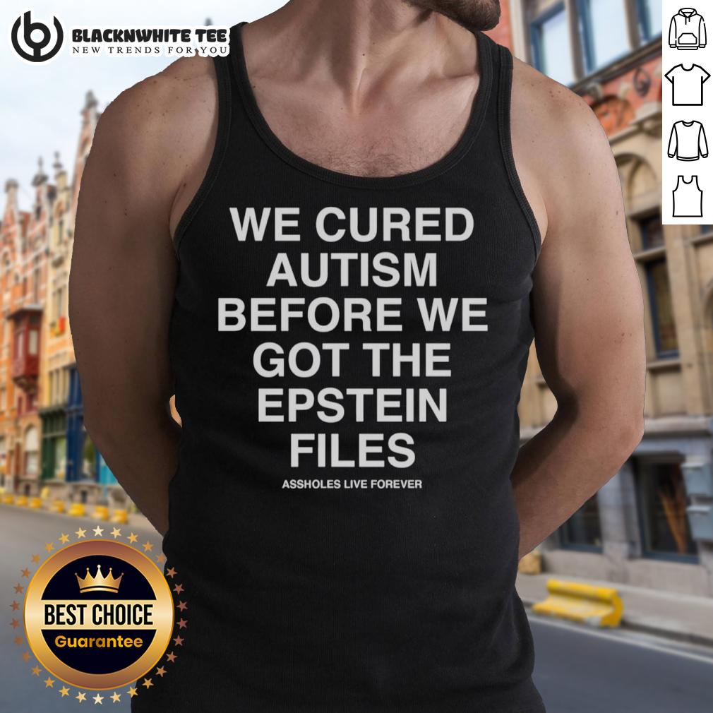 Top We Cured Autism Before We Got The Epstein Files T-Shirt - Image 4