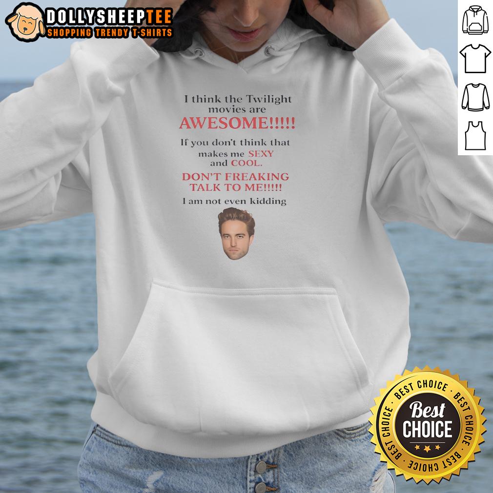 Awesome Robert Pattinson I Think The Twilight Movies Are Awesome T-Shirt - Image 2