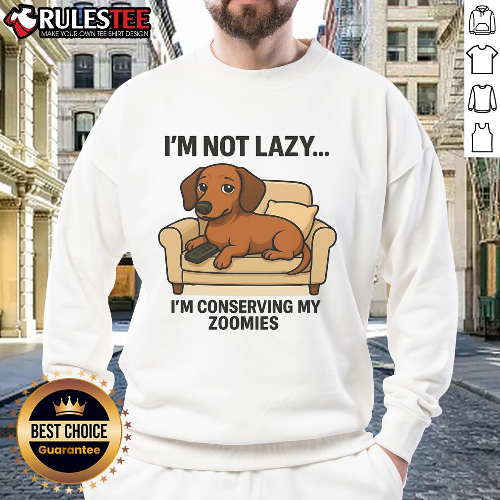 Funny Dog I'm Not Lazy I'm Conserving My Zoomies T-Shirt - Image 5