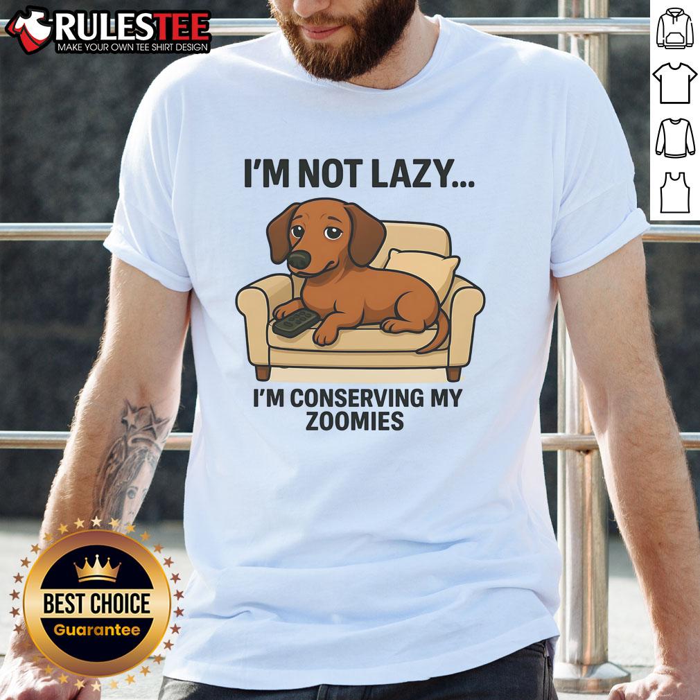 Funny Dog I'm Not Lazy I'm Conserving My Zoomies T-Shirt
