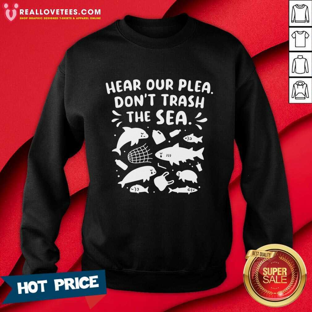 Fish Hear Our Plea Don't Trash The Sea Shirt - Image 4