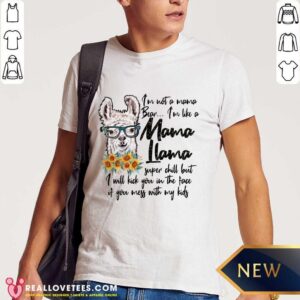 I'm Not Mama Bear I'm Like A Mama Llama Shirt