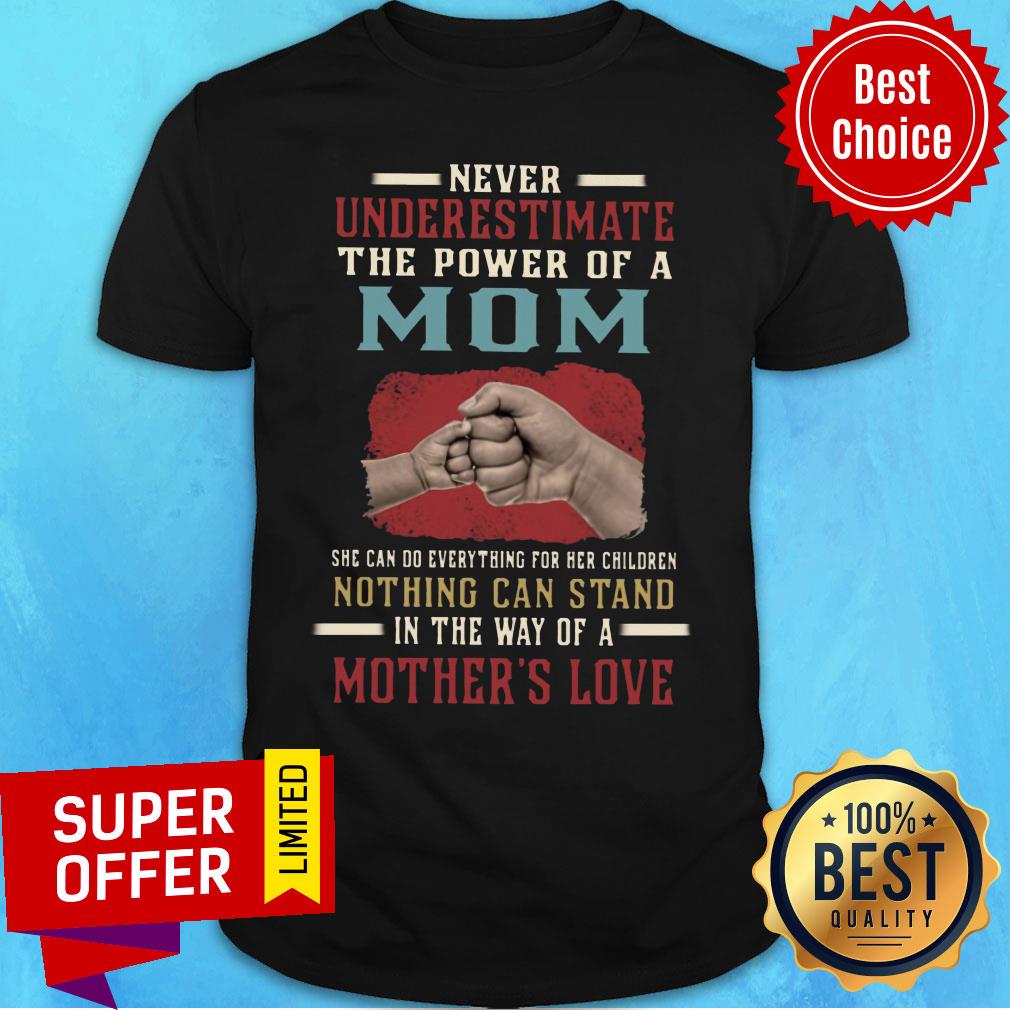 Never Underestimate The Power Of A Mom Nothing Can Stand Mother'S Love Shirt