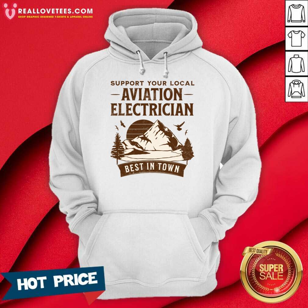 Support Your Local Aviation Electrician Best In Town Shirt - Image 4