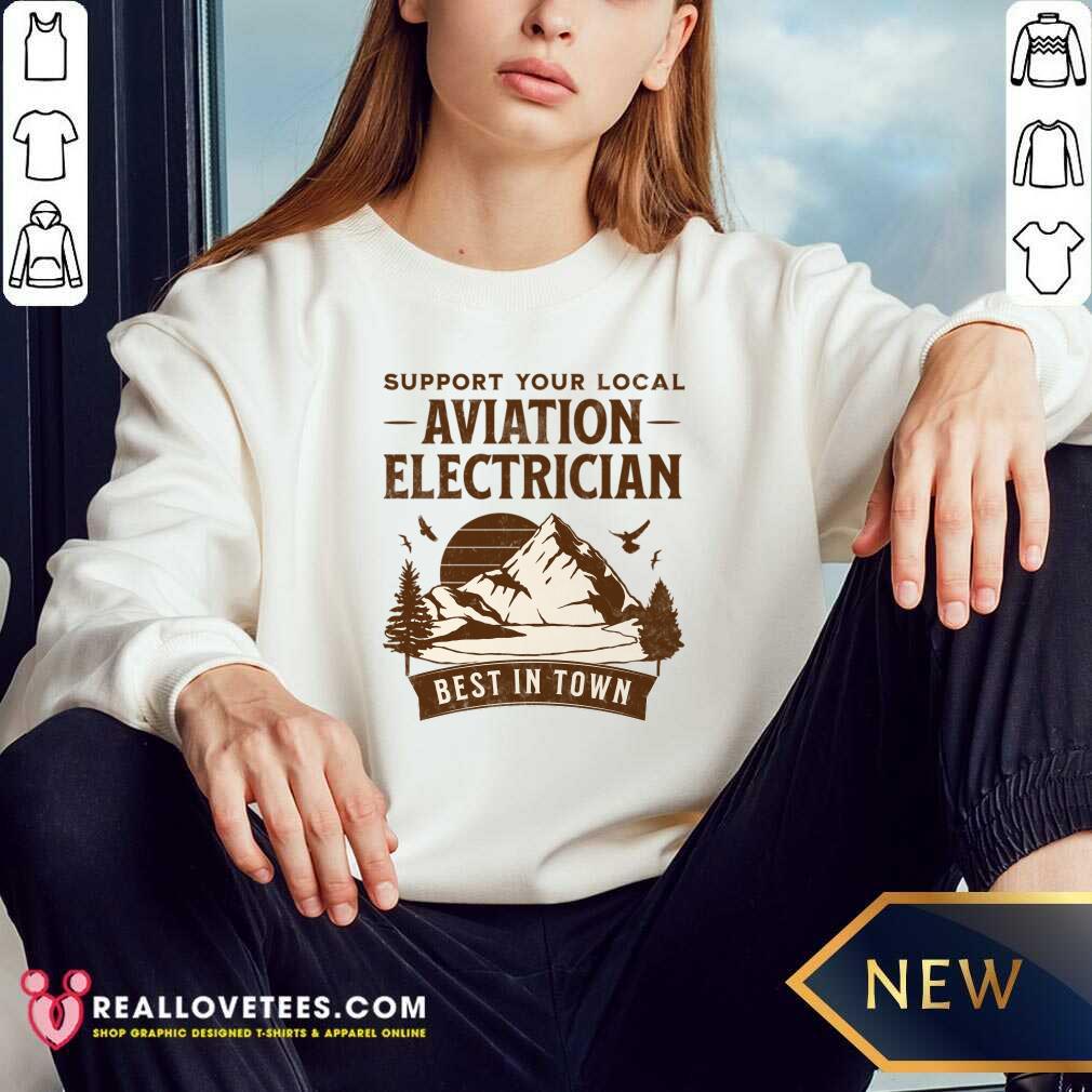 Support Your Local Aviation Electrician Best In Town Shirt - Image 3