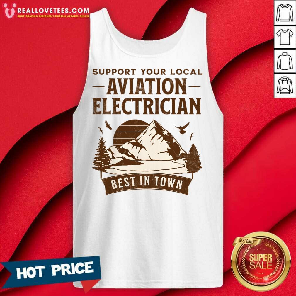 Support Your Local Aviation Electrician Best In Town Shirt - Image 2