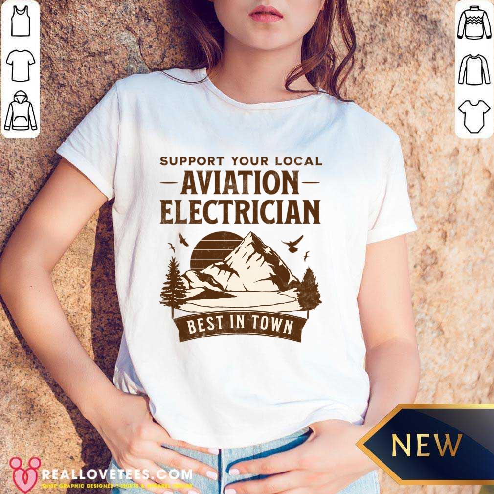 Support Your Local Aviation Electrician Best In Town Shirt - Image 5
