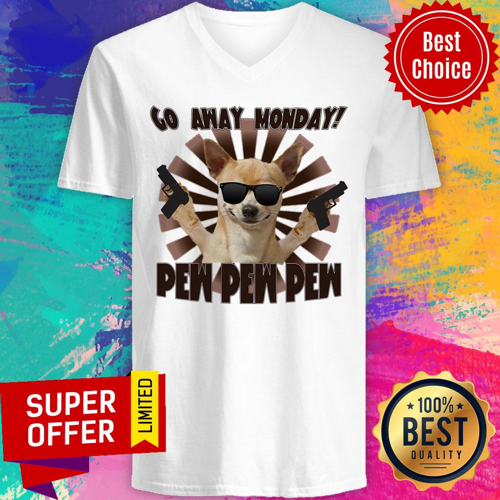Chihuahua Go Away Monday Pew Pew Pew Shirt - Image 2