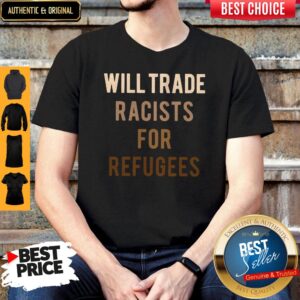 Will Trade Racists For Refugees Shirt