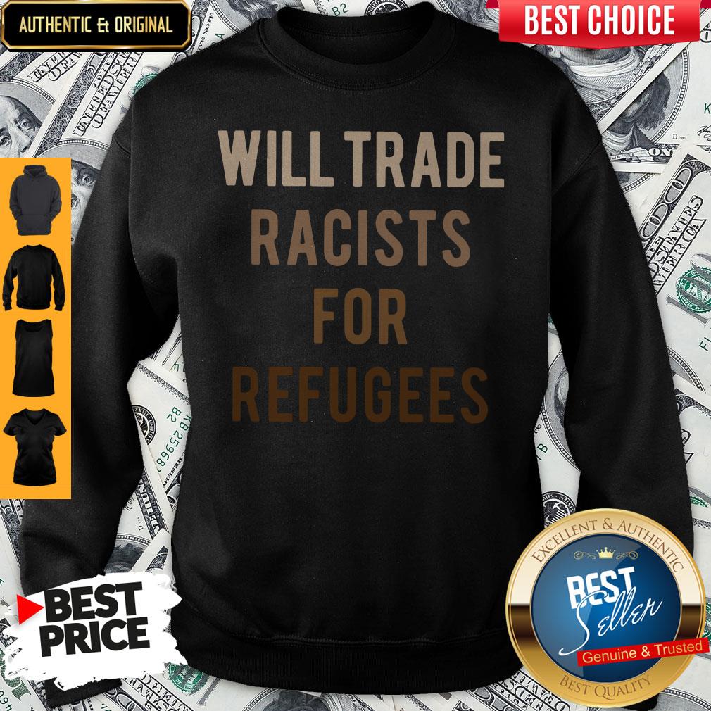 Will Trade Racists For Refugees Shirt - Image 4