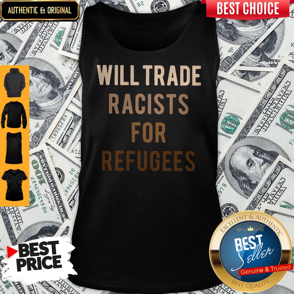 Will Trade Racists For Refugees Shirt - Image 2