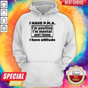 Alternative view of Awesome I Have Pma I'm Positive I'm Mental And I Know I Have Attitude Shirt