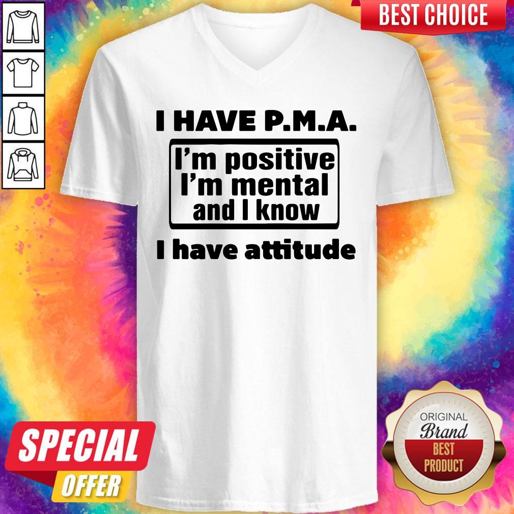 Awesome I Have Pma I'm Positive I'm Mental And I Know I Have Attitude Shirt - Image 3