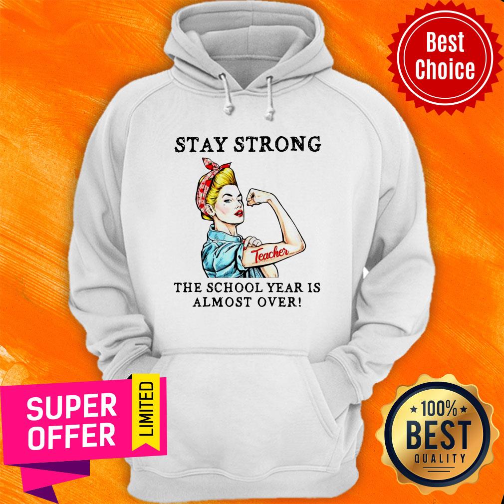 Teacher Stay Strong The School Year Is Almost Over Shirt - Image 5