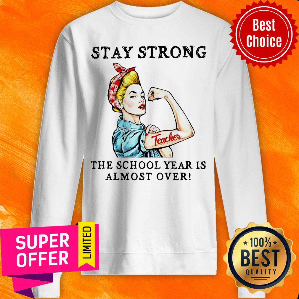 Teacher Stay Strong The School Year Is Almost Over Shirt - Image 4