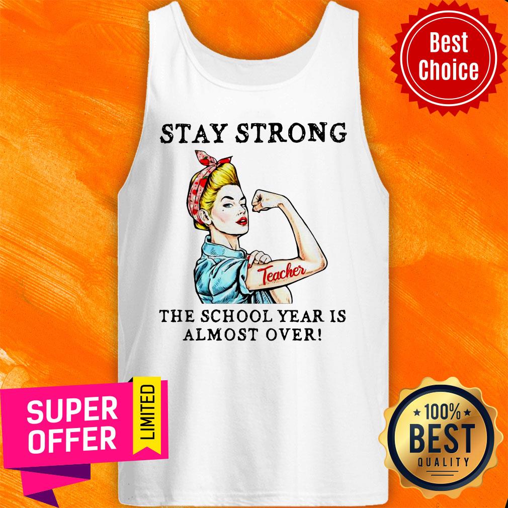 Teacher Stay Strong The School Year Is Almost Over Shirt - Image 3