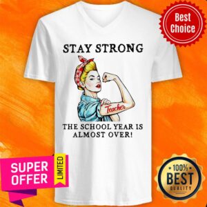 Alternative view of Teacher Stay Strong The School Year Is Almost Over Shirt