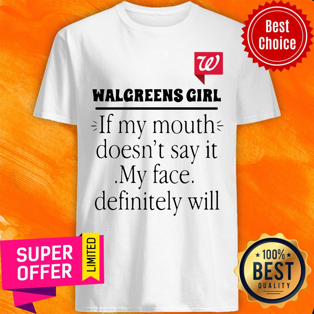 Walgreens Girl If My Mouth Doesn’t Say It My Face Definitely Will Shirt