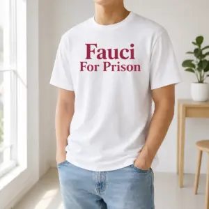 Awesome Good Fauci For Prison Political Protest Government Accountability Shirt