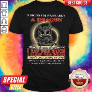 Nice 5 Signs I'm Probably A Dragon Toothless Shirt