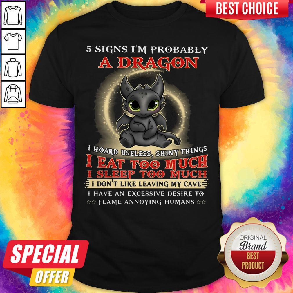 Nice 5 Signs I'm Probably A Dragon Toothless Shirt