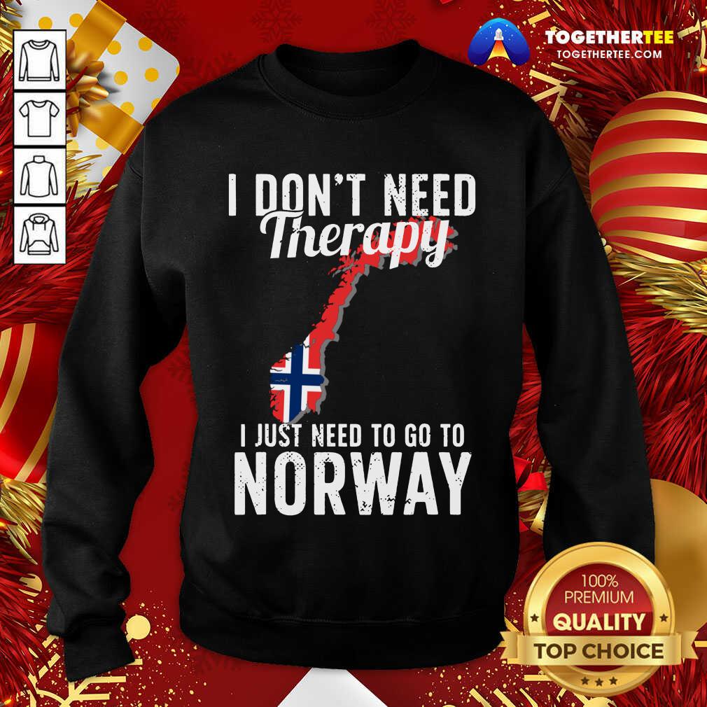 Nice I Don’t Need Therapy I Just Need To Go To Norway Norwegian Flag Shirt - Image 4