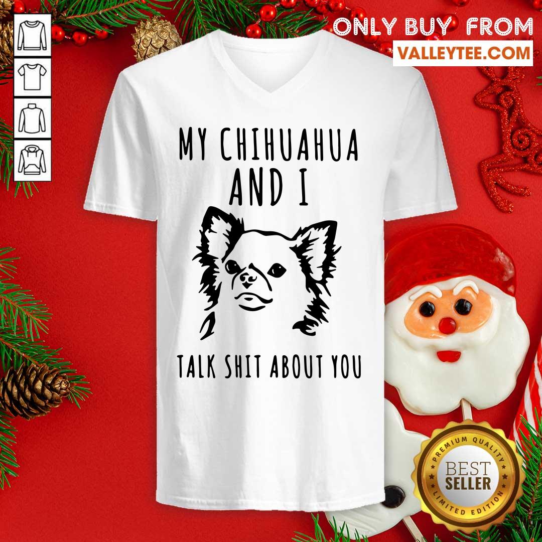 Nice My Chihuahua And I Talk Shit About You Shirt - Image 4