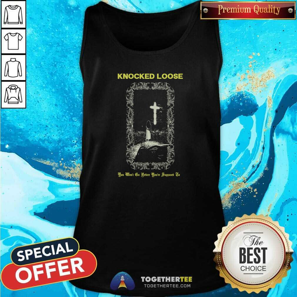 You Won't Go Before You're Supposed T-shirt - Image 4