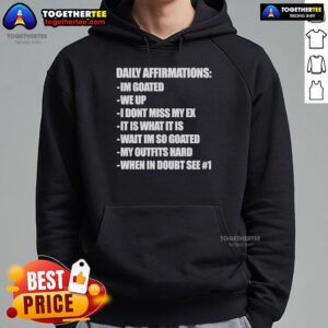 Alternative view of Official Daily Affirmations I'm Goated We Up I Don't Miss My Ex It Is What It Is Wait I'm So Goated T-Shirt